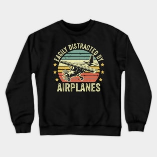 Easily Distracted By Airplanes Pilot Funny Aviation Lover Crewneck Sweatshirt